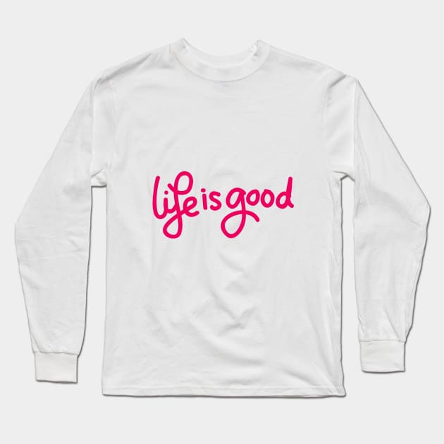 life is good Design Long Sleeve T-Shirt by luxeshirt